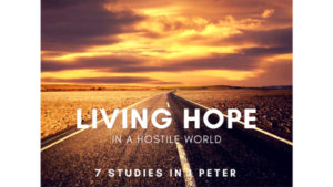 1 Peter. Living Hope In A Hostile World