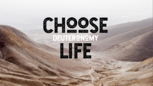 Deuteronomy - Choose Life