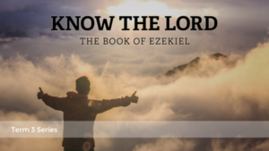 Know The Lord. The Book Of Ezekiel