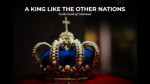 A King Like The Other Nations In The Book Of 1 Samuel