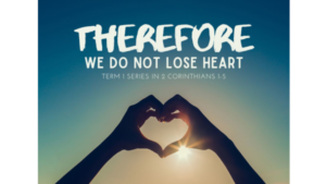 Therefore We Do Not Lose Heart. Term 1 Series In 2 Corinthians 1-5